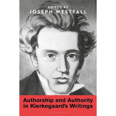 Authorship and Authority in Kierkegaard's Writings - by  Joseph Westfall (Hardcover)