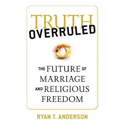 Truth Overruled - by  Ryan T Anderson (Paperback)