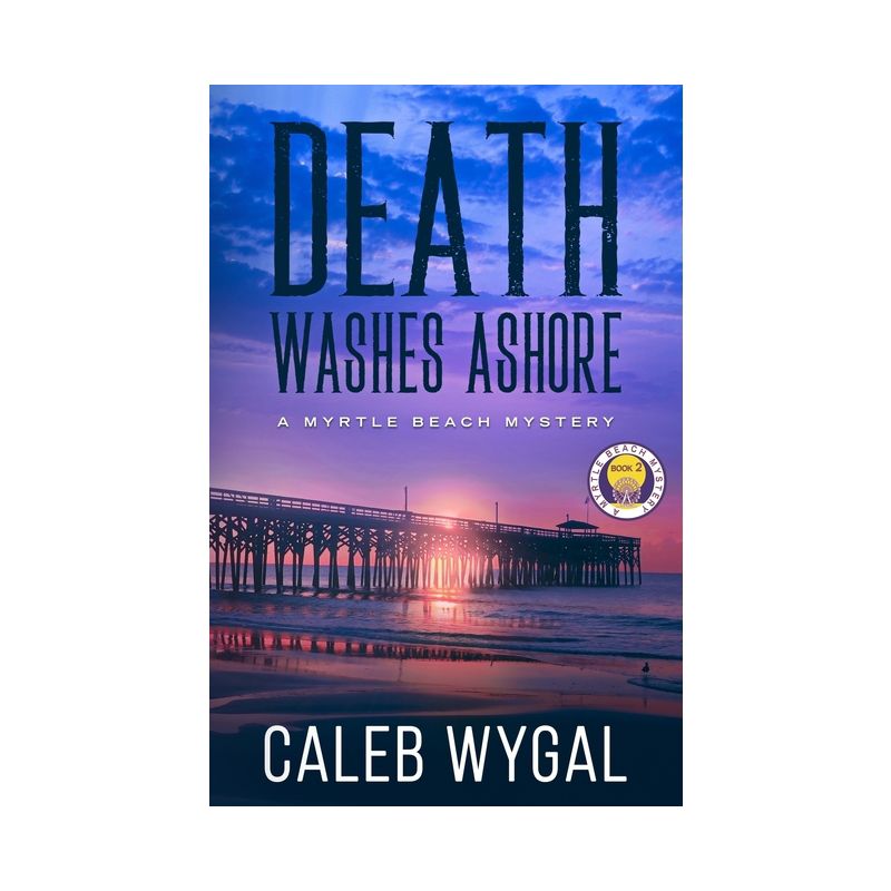 Death Washes Ashore - (Myrtle Beach Mystery Book) by  Caleb Wygal (Paperback), 1 of 2