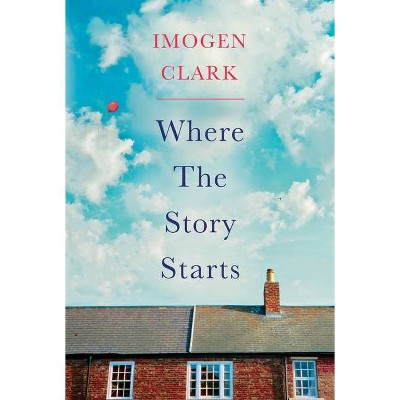  Where the Story Starts - by  Imogen Clark (Paperback) 