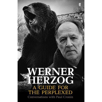 Werner Herzog - A Guide for the Perplexed - by  Paul Cronin (Paperback)