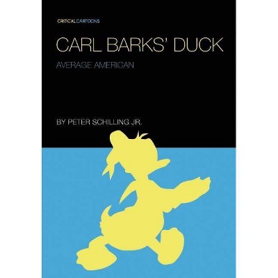 Carl Barks' Duck - (Critical Cartoons) by  Peter Schilling (Paperback)