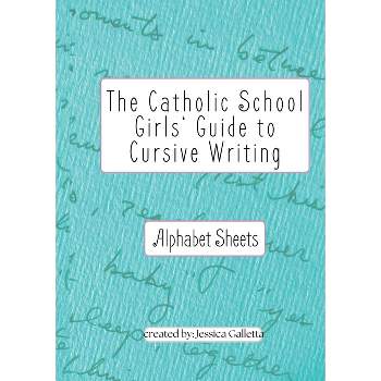 The Catholic School Girls' Guide to Cursive Writing Alphabet Sheets (Green) - by  Jessica Galletta (Paperback)