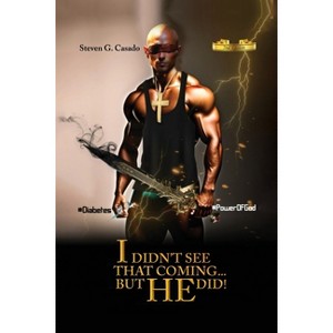 I Didn't See That Coming... But He Did! - by  Steven G Casado (Paperback) - 1 of 1