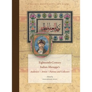 Eighteenth-Century Indian Muraqqaʿs - (Islamic Manuscripts and Books) (Hardcover) - 1 of 1