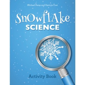Snowflake Science - by  Michael Peres & Patricia Cost (Paperback) - 1 of 1