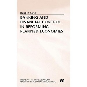Banking and Financial Control in Reforming Planned Economies - (Studies on the Chinese Economy) by  Haiqun Yang (Hardcover) - 1 of 1