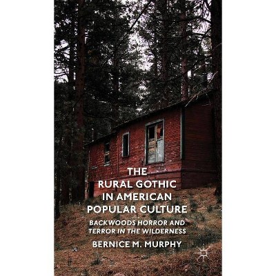 The Rural Gothic in American Popular Culture - by  B Murphy (Hardcover)