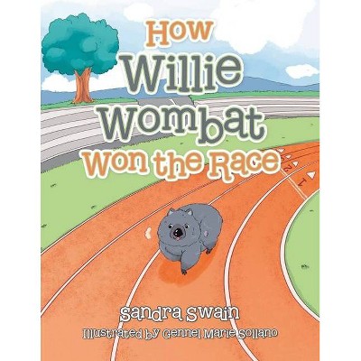 How Willie Wombat Won the Race - by  Sandra Swain (Paperback)