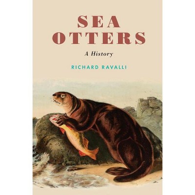 Sea Otters - (Studies in Pacific Worlds) by  Richard Ravalli (Hardcover)