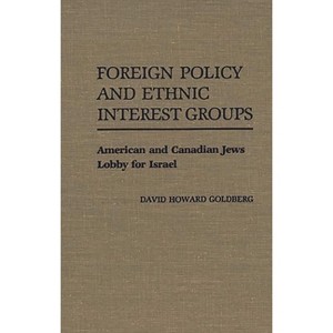 Foreign Policy and Ethnic Interest Groups - (Contributions in Political Science) by  David Howard Goldberg (Hardcover) - 1 of 1