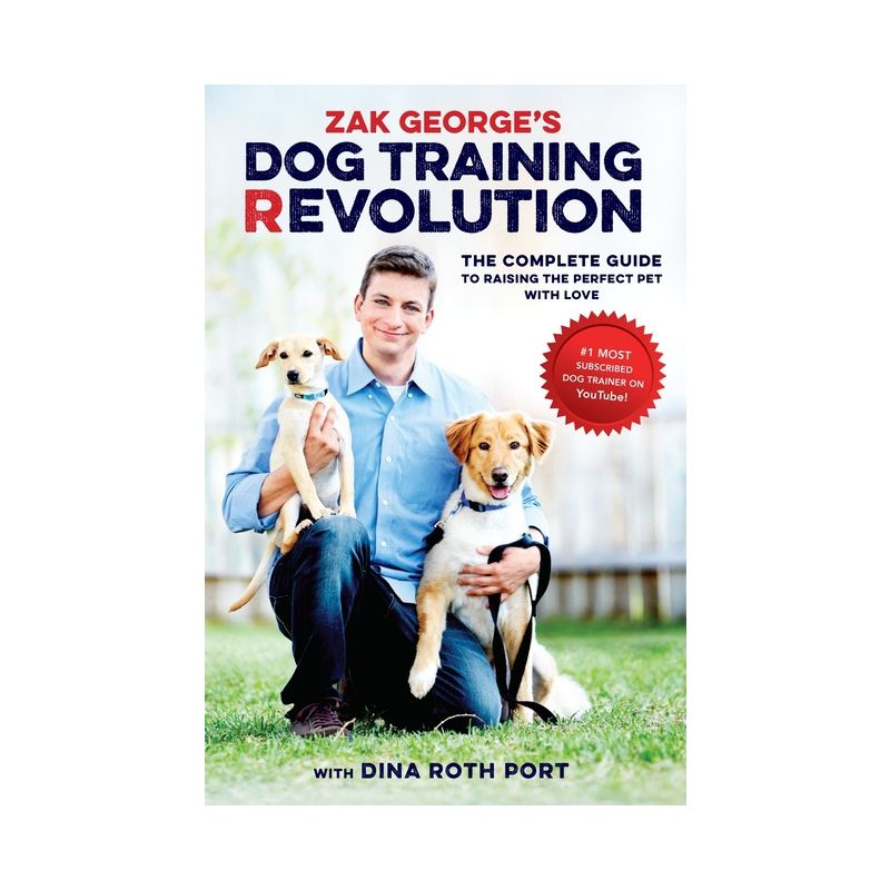 Zak George's Dog Training Revolution - by  Zak George & Dina Roth Port (Paperback), 1 of 2
