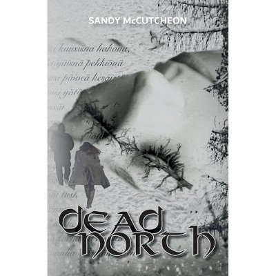 Dead North - by  Sandy McCutcheon (Paperback)