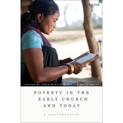 Poverty in the Early Church and Today - (Criminal Practice) by  Steve Walton & Hannah Swithinbank (Paperback)