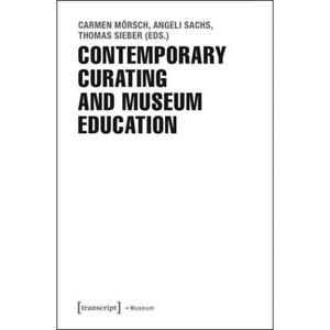 Contemporary Curating and Museum Education - by  Carmen Mörsch & Angeli Sachs & Thomas Sieber (Paperback) - 1 of 1