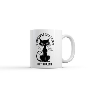 Crazy Dog If Cats Could Talk to Cops They Wouldn’t Mug Funny Sarcastic Kitten Graphic Novelty Coffee Cup-11oz - 1 of 4