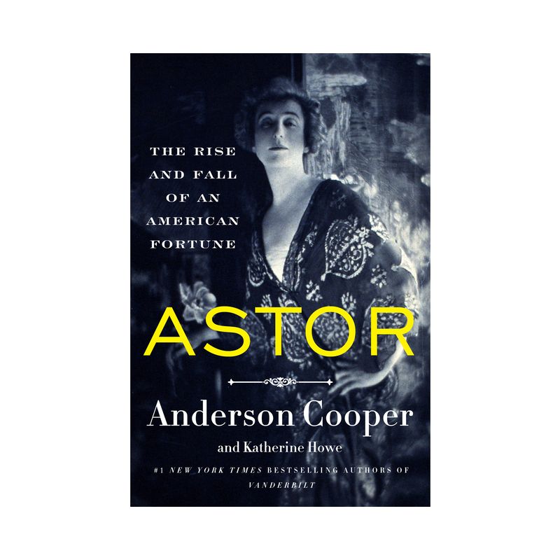 Astor - by  Anderson Cooper &#38; Katherine Howe (Hardcover), 1 of 4