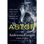 Astor - by  Anderson Cooper & Katherine Howe (Hardcover)
