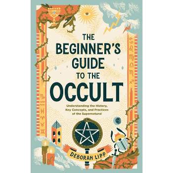 The Beginner's Guide to the Occult - by  Deborah Lipp (Paperback)