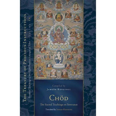 Chöd: The Sacred Teachings on Severance - (Treasury of Precious Instructions) by  Jamgon Kongtrul (Hardcover)