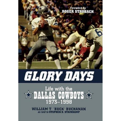 Glory Days - by  William T Buck Buchanan & Stephen D Stainkamp (Hardcover)