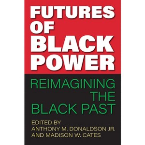 Futures of Black Power - (Frontiers of the American South) by Anthony M Donaldson & Madison W Cates - 1 of 1