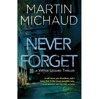 Never Forget - (A Victor Lessard Thriller) by  Martin Michaud (Paperback)