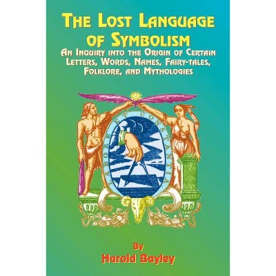 The Lost Language of Symbolism - by  Harold Bayley (Paperback)