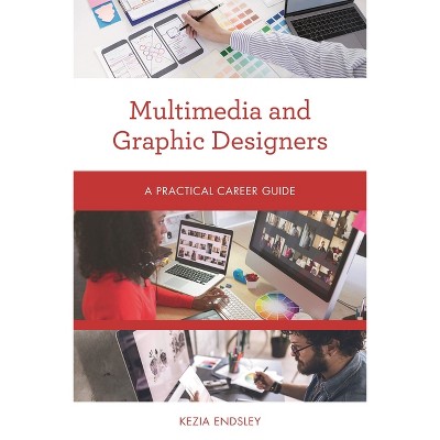 Multimedia and Graphic Designers - (Practical Career Guides) by  Kezia Endsley (Paperback)