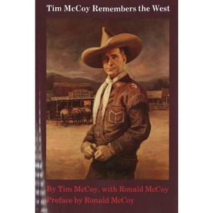 Tim McCoy Remembers the West - by  Tim McCoy & Ronald McCoy (Paperback) - 1 of 1