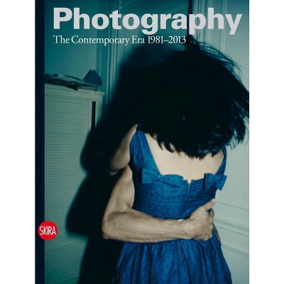 Photography: The Contemporary Era 1981-2013 - by  Walter Guadagnini (Hardcover)