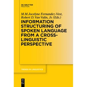 Information Structuring of Spoken Language from a Cross-Linguistic Perspective - (Trends in Linguistics. Studies and Monographs [Tilsm]) (Paperback) - 1 of 1