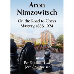Aron Nimzowitsch - by  Per Skjoldager & Jørn Erik Nielsen (Paperback) - 1 of 1