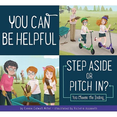 You Can Be Helpful: Step Aside or Pitch In? - (Making Good Choices) by  Connie Colwell Miller (Paperback)