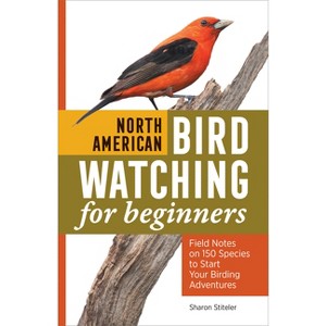 North American Bird Watching for Beginners - (Bird Watching Adventures) by  Sharon Stiteler (Paperback) - 1 of 1