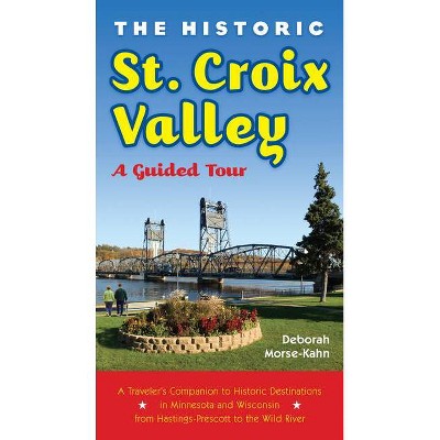 The Historic St. Croix Valley - by  Deborah Morse-Kahn (Paperback)