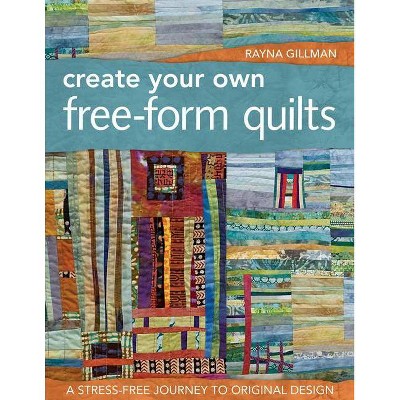 Create Your Own Free-Form Quilts-Print-On-Demand-Edition - by  Rayna Gillman (Paperback)