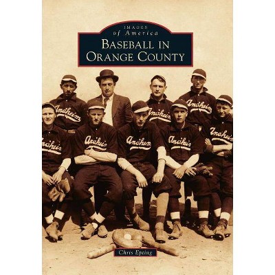 Baseball in Orange County - by Chris Epting (Paperback)