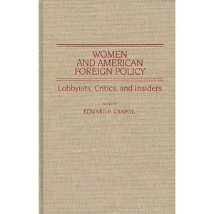 Women and American Foreign Policy - (Contributions in Women's Studies) by  Edward P Crapol (Hardcover) - 1 of 1