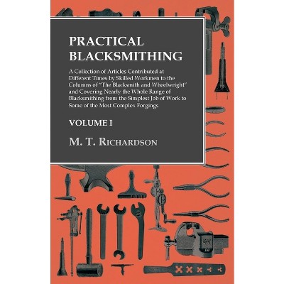 Practical Blacksmithing - A Collection of Articles Contributed at Different Times by Skilled Workmen to the Columns of "The Blacksmith and