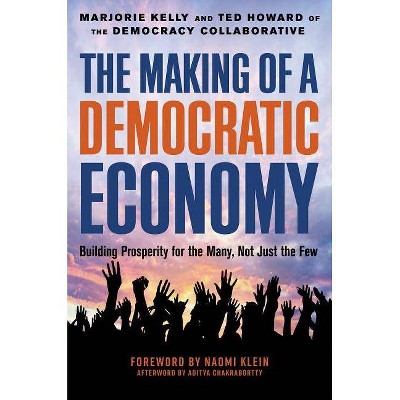 The Making of a Democratic Economy - by  Marjorie Kelly & Ted Howard (Hardcover)