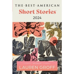 The Best American Short Stories 2024 - by Lauren Groff & Heidi Pitlor - 1 of 1
