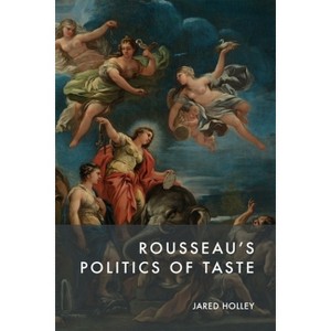 Rousseau's Politics of Taste - by  Jared Holley (Hardcover) - 1 of 1