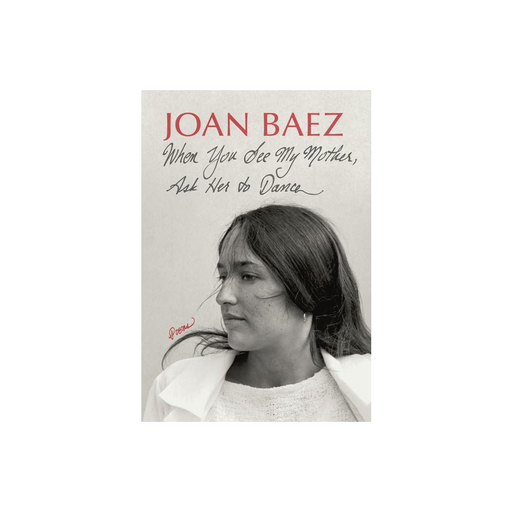 When You See My Mother, Ask Her to Dance - by Joan Baez (Hardcover)