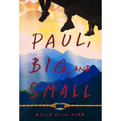 Paul, Big, and Small - by  David Glen Robb (Hardcover)