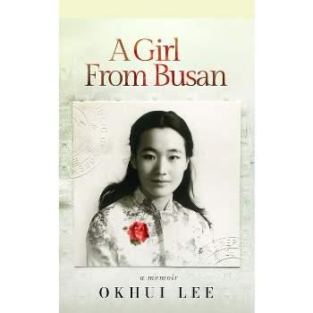 A Girl from Busan - by  Okhui Lee (Hardcover)