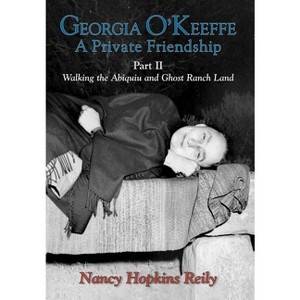 Georgia O'Keeffe, a Private Friendship, Part II - by  Nancy Hopkins Reily (Hardcover) - 1 of 1