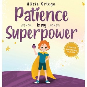 Patience is my Superpower - (My Superpower Books) by  Alicia Ortego (Hardcover) - 1 of 1