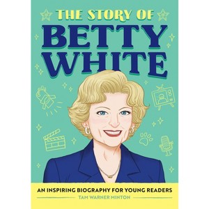 The Story of Betty White - (The Story Of: A Biography Series for New Readers) by Tam Minton - 1 of 1