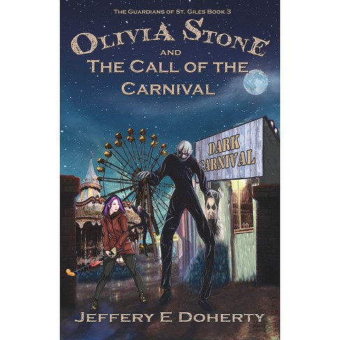 Olivia Stone And The Call Of The Carnival The Guardians Of St Giles By Jeffery E Doherty Paperback Target